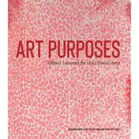 Art Purposes: Object Lessons for the Liberal Arts
